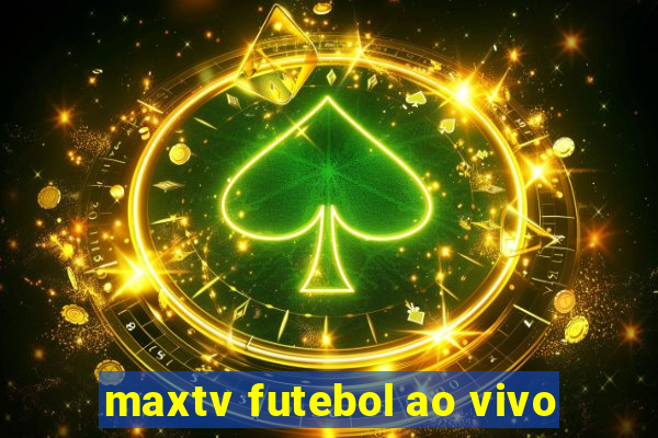 maxtv futebol ao vivo