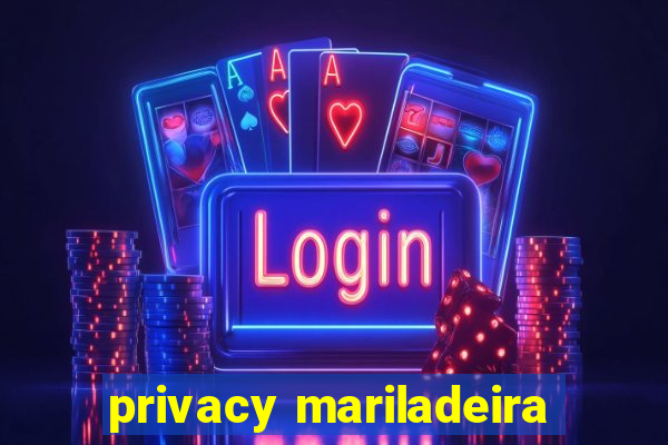 privacy mariladeira