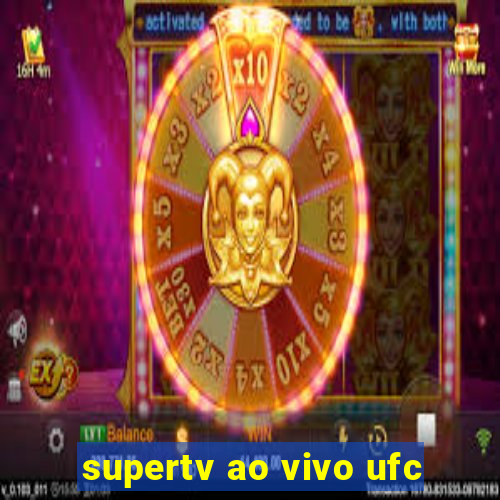 supertv ao vivo ufc