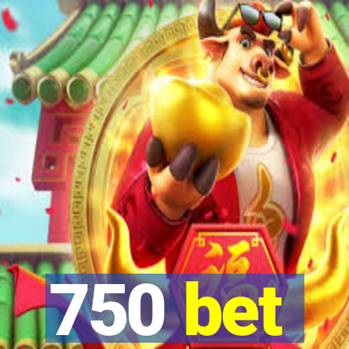 750 bet