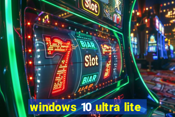 windows 10 ultra lite