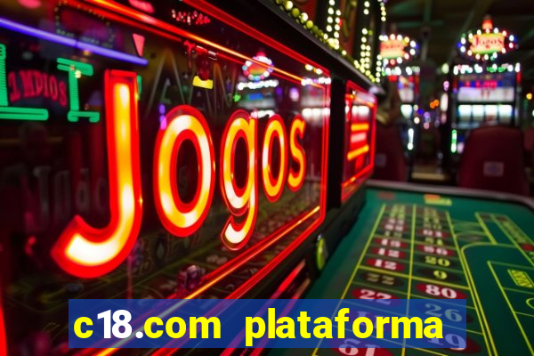 c18.com plataforma de jogos