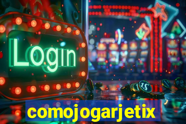 comojogarjetix