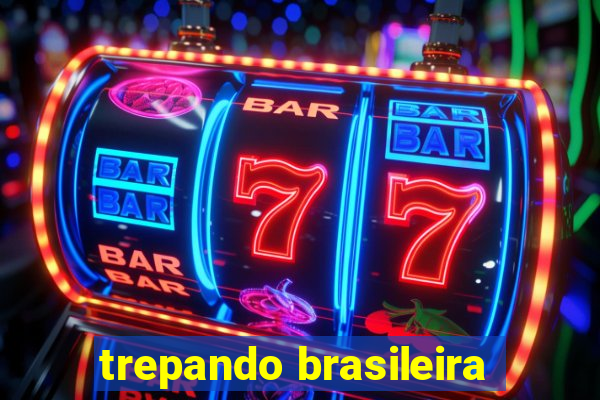 trepando brasileira