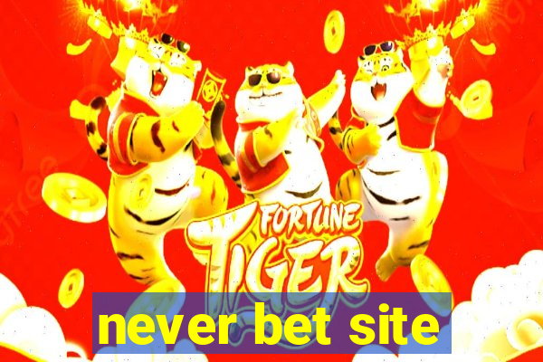 never bet site