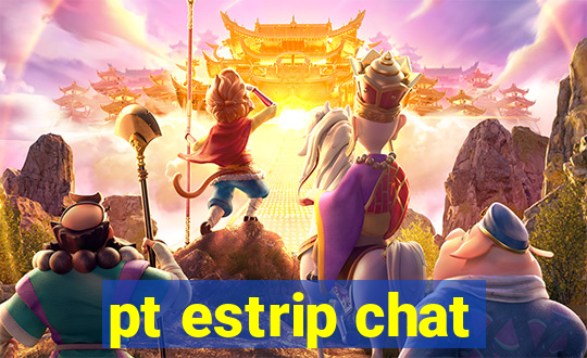 pt estrip chat