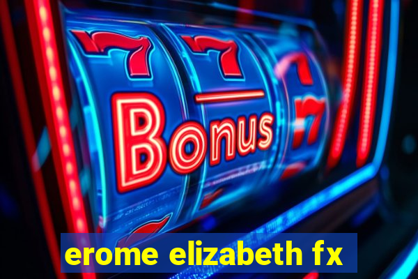 erome elizabeth fx