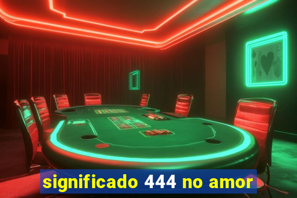 significado 444 no amor