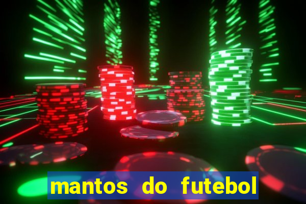 mantos do futebol jogos de hoje na tv