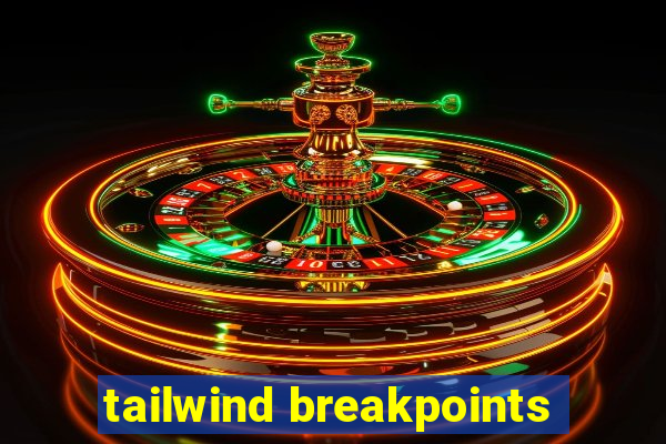 tailwind breakpoints