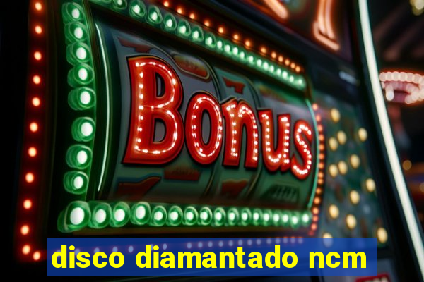 disco diamantado ncm