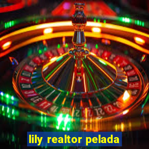 lily realtor pelada