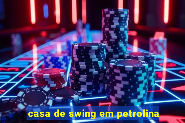 casa de swing em petrolina