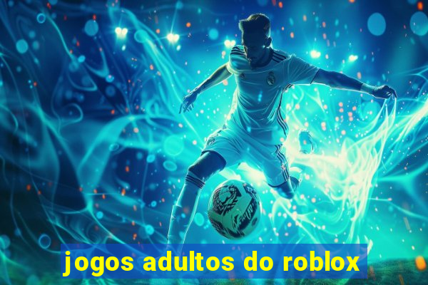 jogos adultos do roblox