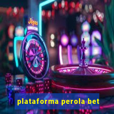 plataforma perola bet