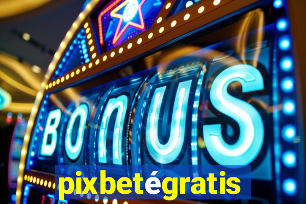 pixbetégratis