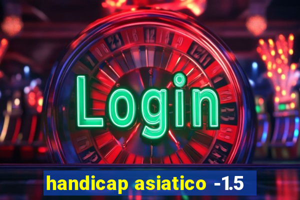 handicap asiatico -1.5