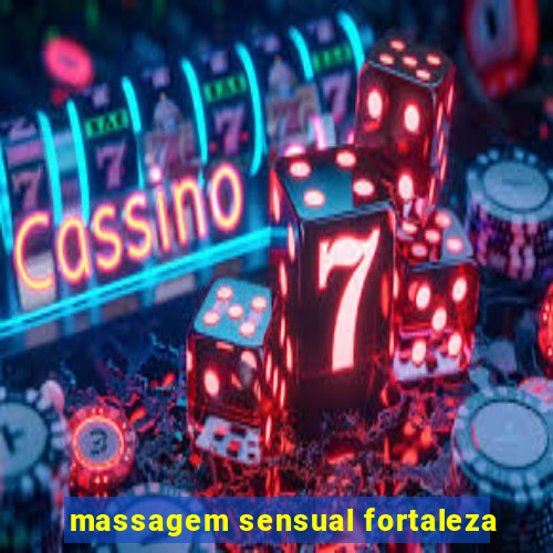 massagem sensual fortaleza