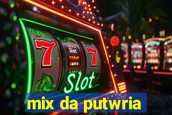 mix da putwria