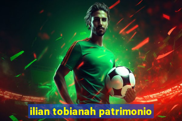 ilian tobianah patrimonio