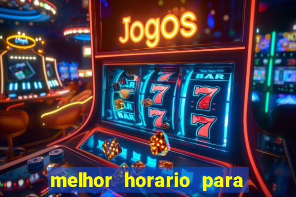 melhor horario para jogar bet7k