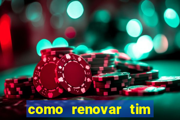 como renovar tim beta antes do prazo