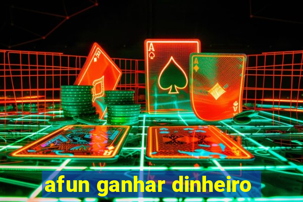 afun ganhar dinheiro