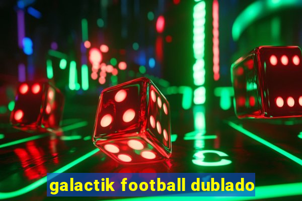 galactik football dublado