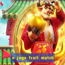 o jogo fruit match paga mesmo