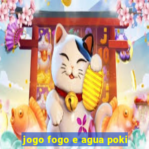 jogo fogo e agua poki