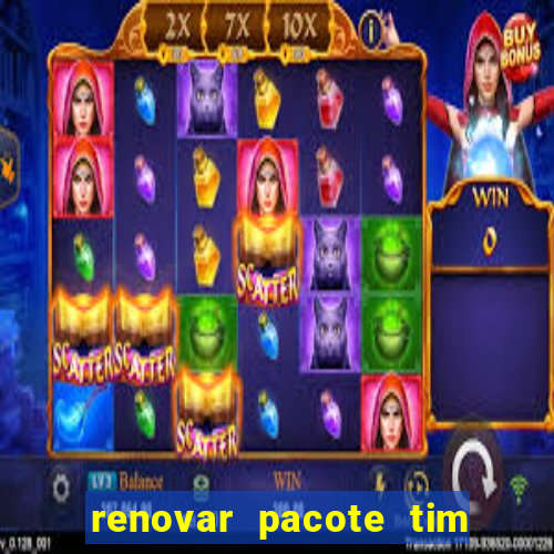 renovar pacote tim beta antes do prazo