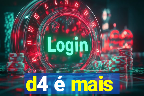 d4 é mais