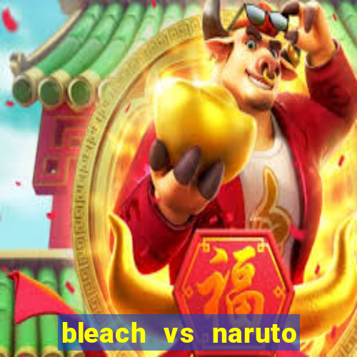 bleach vs naruto 2.6 jogos de luta