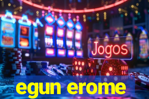 egun erome