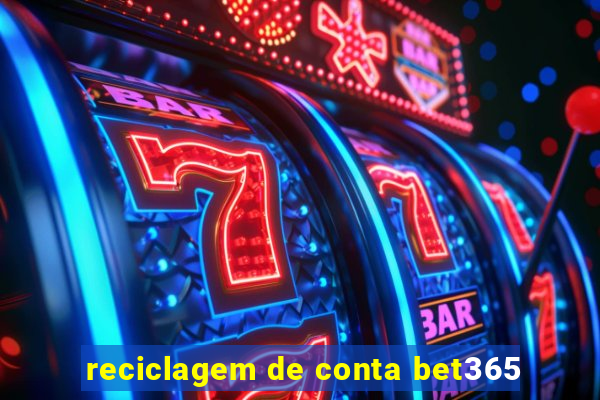 reciclagem de conta bet365