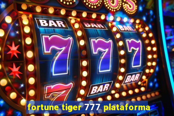 fortune tiger 777 plataforma