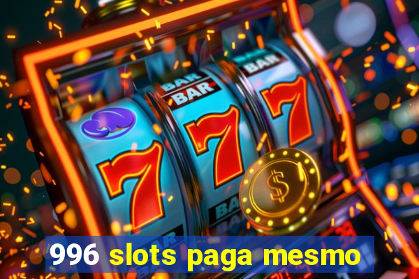 996 slots paga mesmo