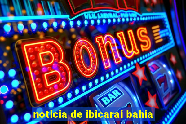 noticia de ibicarai bahia