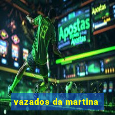 vazados da martina