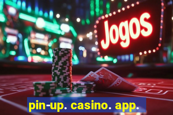 pin-up. casino. app.