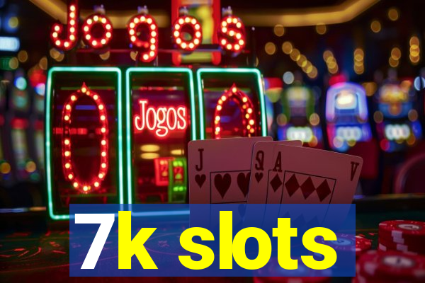 7k slots