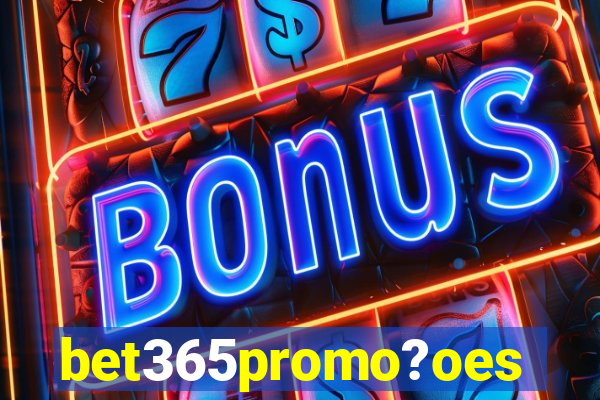 bet365promo?oes