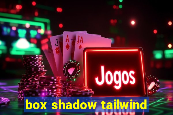 box shadow tailwind