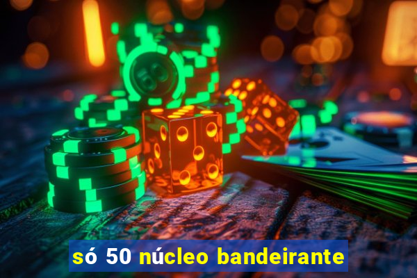 só 50 núcleo bandeirante