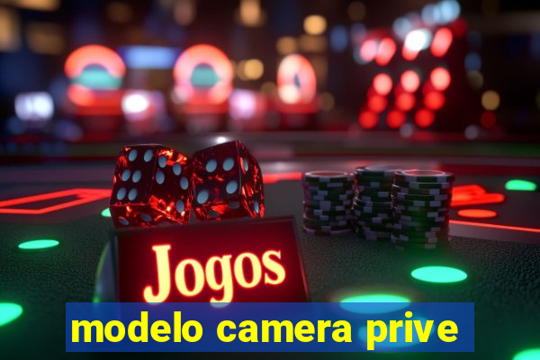 modelo camera prive