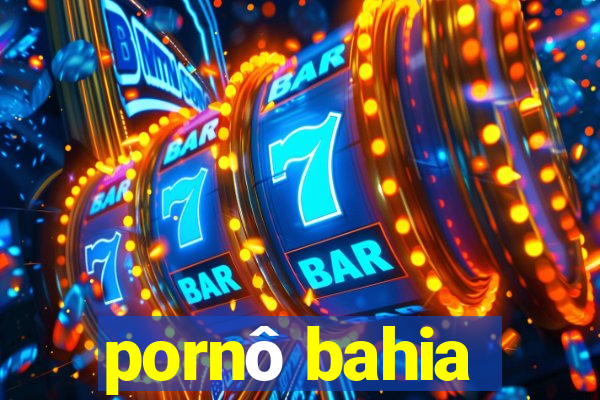 pornô bahia