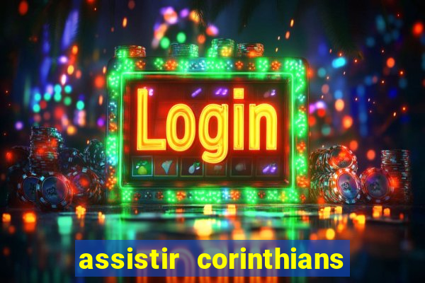 assistir corinthians ao vivo multicanais