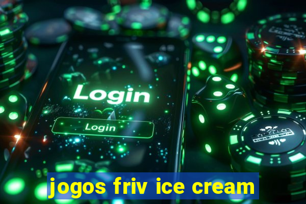 jogos friv ice cream