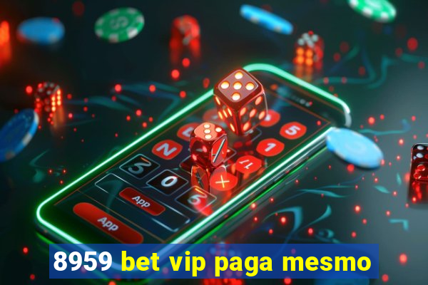 8959 bet vip paga mesmo