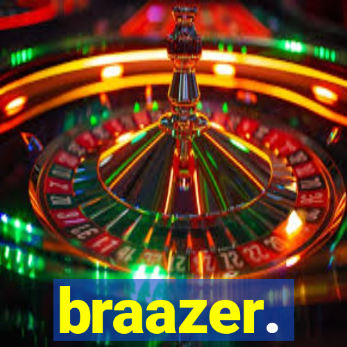 braazer.